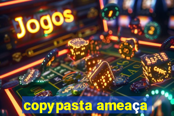 copypasta ameaça